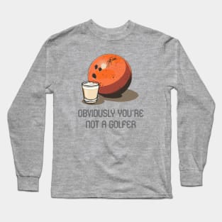 Lebowski- Obviously you're not a Golfer Long Sleeve T-Shirt